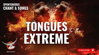 Spirit Stream | Spirit Chant | Chanting in Tongues | Tongues to the Extreme