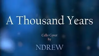A Thousand Years (Christina Perri) - Cello Cover by NDREW