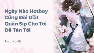 Boylove | Ngày Nào Hotboy Cũng Đòi Giặt Quần Sịp Cho Tôi Để Tán Tôi | Truyện Này Vai Gãy