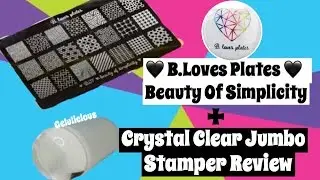 B.loves Plates | Beauty Of Simplicity Stamping Plate + Crystal Clear Jumbo Stamper Review