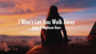 Mako & Madison Beer - I Won't Let You Walk Away (Lyrics) (Redux)