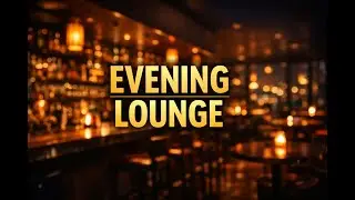Evening Lounge Bar Music 🍸 Smooth Chill Beats for Night Vibes