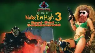 Class of Nuke 'Em High Part 3: The Good, the Bad and the Subhumanoid! #troma #tromaville #review