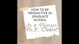 Staying Productive in Graduate School as a Physics Ph.D. Student