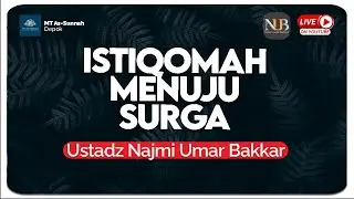 ISTIQOMAH MENUJU SURGA | USTADZ NAJMI UMAR BAKKAR