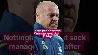 Nottingham Forest sack manager Dyche after 114 days