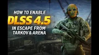 How to enable DLSS 4.5 in Escape From Tarkov & Arena