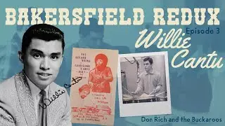 Bakersfield Redux Episode Three: Willie Cantu