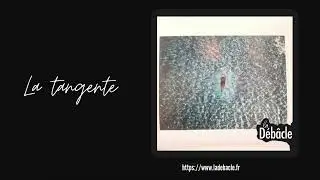 La Débâcle - La tangente