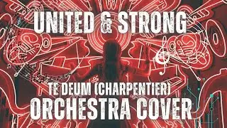 Music - United and Strong - Te Deum (Marc-Antoine Charpentier) Next Generation [orchestra cover]