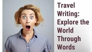 Exploring the World Through Words: An Introduction to Travel Writing