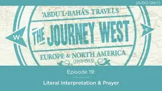 The Journey West Podcast - Episode 19: Literal Interpretation & Prayer