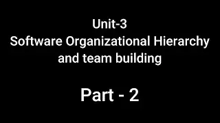 Unit 3 Part-2 Software Organizational Hierarchy and team building