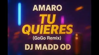 Amaro x DJ Madd od - Tu Quieres (GoGo Remix)
