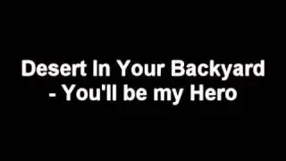 You'll be my Hero - Desert in Your Backyard
