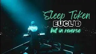 Sleep Token - Euclid, but in reverse