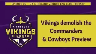 Vikings demolish the Commanders & Cowboys Preview | Ep. 92 – UK & Ireland Vikings Fan Club Podcast
