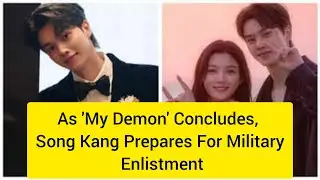 As 'My Demon' Concludes, Song Kang Prepares For Military Enlistment
