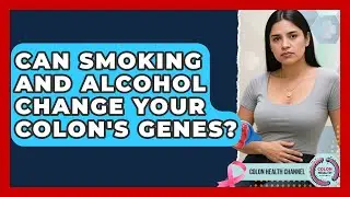 Can Smoking And Alcohol Change Your Colon's Genes? - Colon Health Channel