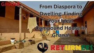 From Diaspora to Dwelling Finding Your Ideal Compound House in Ghana! |GHANA
