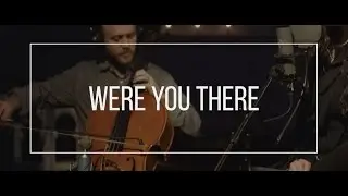 WERE YOU THERE // feat. Andrea Thomas - #VIGIL