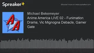 Anime America LIVE 02 - Funimation Drama, Vic Mignogna Debacle, Gamer Gate