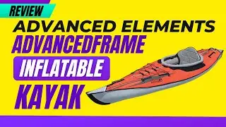 Advanced Elements AdvancedFrame Inflatable Kayak Review
