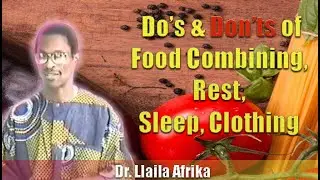 Dr. Llaila Afrika | Do&rsquo;s & Don&rsquo;ts of Food Combining, Rest, Sleep, Clothing