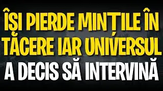 Își pierde mințile în tăcere iar universul a decis să intervină