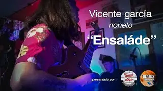 Ensaláde x Vicente García noneto #4 Edición Beatus Concerts