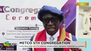 METCO 5TH CONGREGATION: Authorities urge gov't to address infrastructure and transport challenges