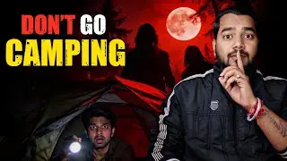 रात में कैंपिंग में हुआ भयानक 😱 Camping Horror Story | सच्ची घटना | Real Tent Horror India