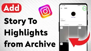 How To Add a Story To Instagram Highlights from Archive (Updated)