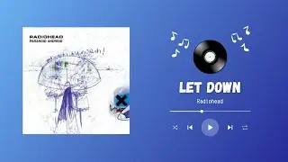 Let Down - Radiohead 1 Hour