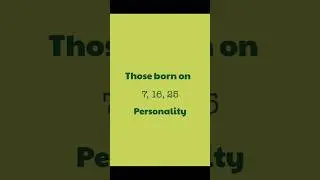 Personality traits of those born on 7th, 16th & 25th!!