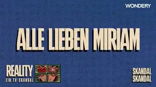 Alle lieben Miriam (REALITY - Ein TV-Skandal 1/6) | REALITY: Ein TV-Skandal (Skandal, Skandal)