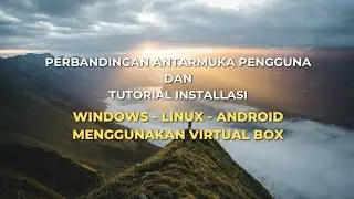 Tutorial on Installing Windows 10, Android, and Linux Operating Systems in Virtual Box