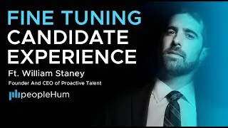 Fine Tuning Candidate Experience ft. William Staney with peopleHum