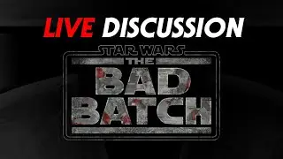 Star Wars: The Bad Batch - LIVE Discussion