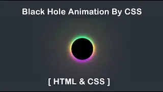Awesome Black Hole Animation Using CSS~Pure Black Hole Create By CSS