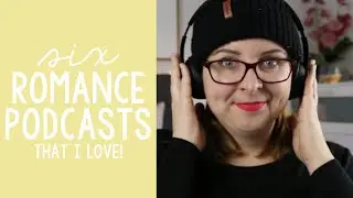 6 Romance Book Podcasts I Love!