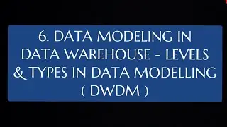 #6 Data Modelling in Data Warehouse - Levels and Types In Data Modelling|DWDM|