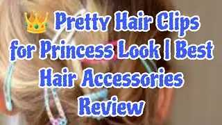 👑 Pretty Hair Clips for Princess Look | Best Hair Accessories Review