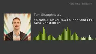 Episode 5: MakerDAO Founder and CEO Rune Christensen: