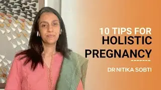 10 Tips for Holistic Pregnancy by Dr. Nitika Sobti