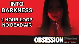 Obsession Soundtrack: Into Darkness (1 HOUR PERFECT LOOP, NO DEAD AIR)