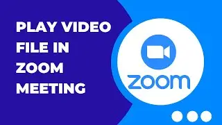 Playing A Video File In Zoom: A Step-by-step Guide
