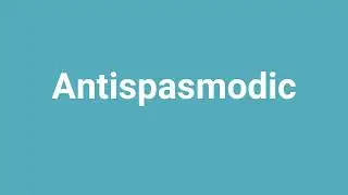 'Antispasmodic' Meaning and Pronunciation