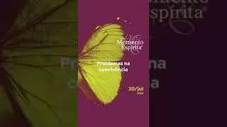 Momento Espírita   20JUL23 + Problemas na convivência