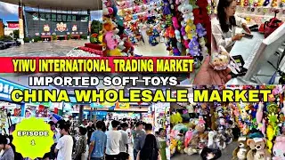 YIWU CHINA 🇨🇳WORLD BIGGEST WHOLESALE MARKET | IMPORTED SOFT TOYS, FANCY STATIONARY | EPISODE -1 🔥🔥😱